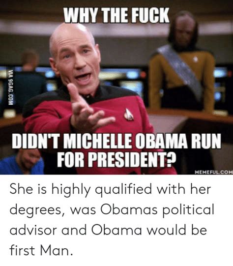 Why The Fuck Didn T Michelle Obama Run For President Memefulcom She Is Highly Qualified With