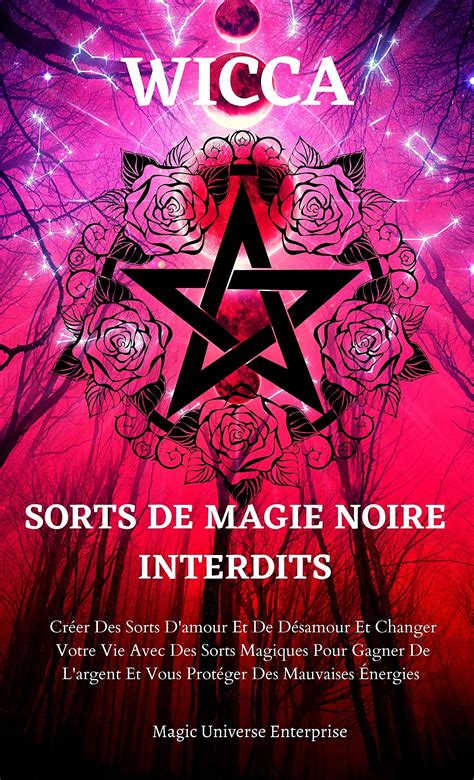 Wicca Des Sorts De Magie Noire Interdits Cr Er Des Sorts D Amour Et De D Samour Et Changer