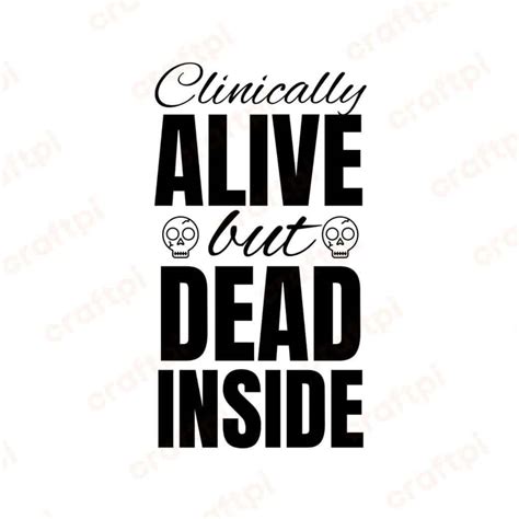 Clinically Alive But Dead Inside Svg Png  Pdf Files Craftpi