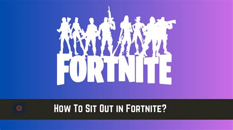 How To Sit Out In Fortnite Step By Step Gameinstants