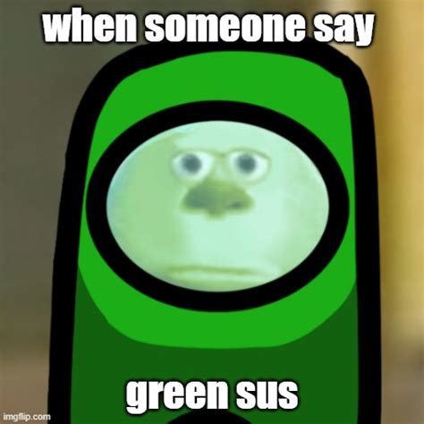 Green Sus Imgflip