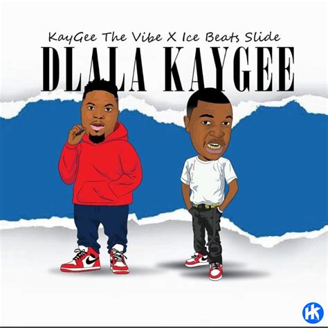 Kaygee The Vibe And Ice Beats Slide Dlala Kaygee Mp3 Download Hiphopkit