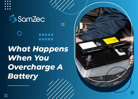 What Happens When You Overcharge A Battery Samzec