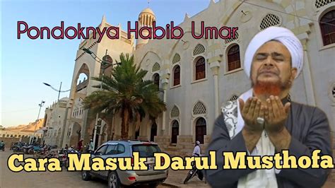 Cara Masuk Ke Darul Musthofa Pondok Habib Umar Part 1 Youtube