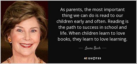 Laura Bush Quote As Parents The Most Important Thing We Can Do