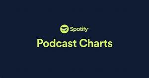 The Podcast Charts Spotify Spotify Charts