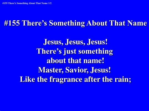 Ppt 155 Theres Something About That Name Jesus Jesus