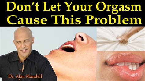 Dont Let Your Orgasm Cause This Problem Important Information Dr Alan Mandell Dc Youtube