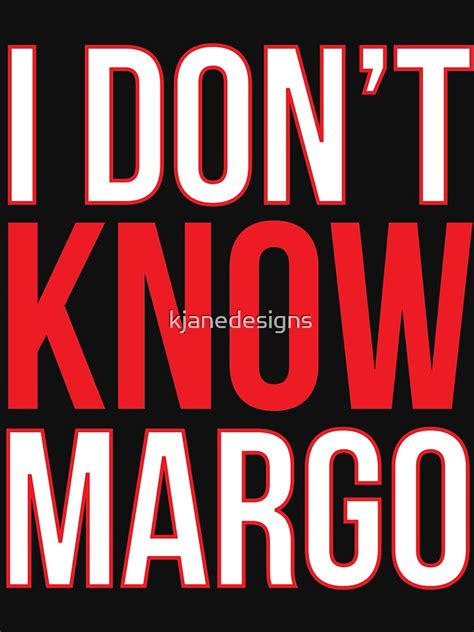 I Dont Know Margo Matching Todd Shirt Also Available T Shirt For Sale By Kjanedesigns