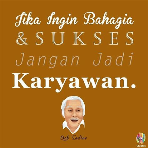 Maybe you would like to learn more about one of these? Instagram photo by Bob Sadino Quotes • Apr 16, 2015 at 10 ...