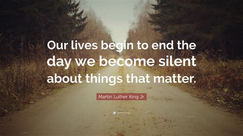 Martin Luther King Jr Quote Our Lives Begin To End The Day We Become