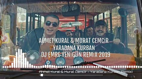 Ahmet Kural And Murat Cemcir Yaradana Kurban Dj Emre YenİgÜn [remix 2019] Youtube
