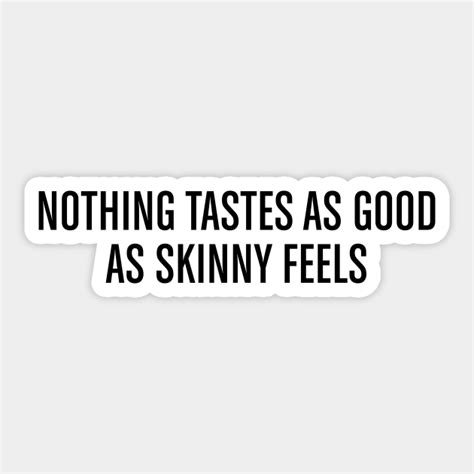 Nothing Tastes As Good As Skinny Feels Artofit