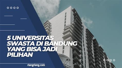 5 Universitas Swasta Di Bandung Yang Bisa Jadi Pilihan Happy Hawra