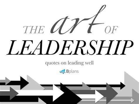 The Art Of Leadership 11 Quotes On Leading Well Bplans