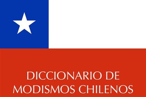 Diccionario De Modismos Chilenos Online Learnspanish Chile Modismos