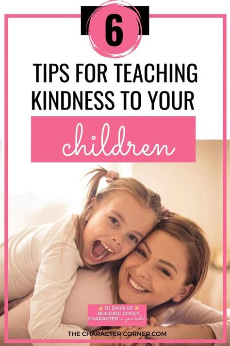 Six Tips For Teaching Kindness To Your Children The Character Corner