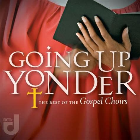 Going Up Yonder The Best Of The Gospel Choirs Various Artists