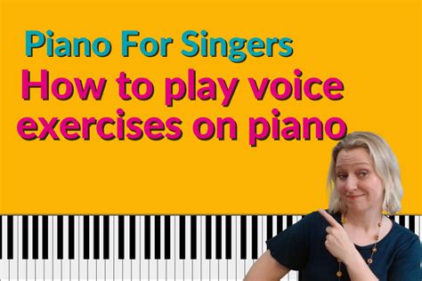 Piano For Singers How To Play Voice Exercises On Piano Piano And