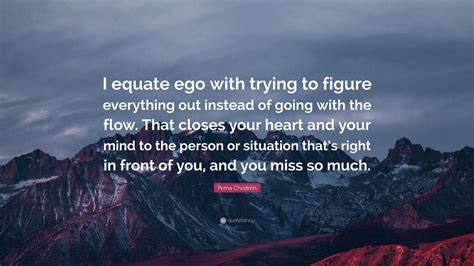 Pema Chödrön Quote I Equate Ego With Trying To Figure Everything Out