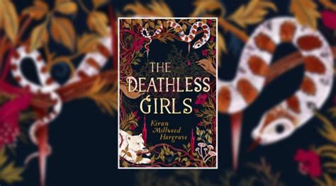 book review the deathless girls by kiran millwood hargrave culturefly