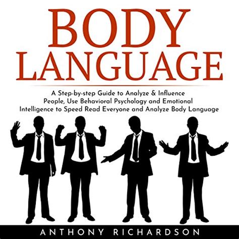 Body Language A Step By Step Guide To Analyze And Influence People Use