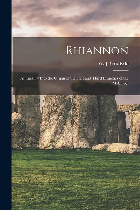 Rhiannon An Inquiry Into The Origin Of The First And Third Branches Of