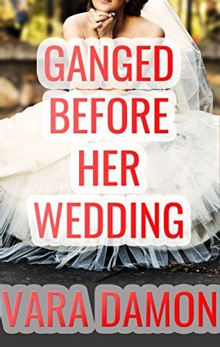 Ganged Before Her Wedding Mf Interracial Cuckold Size Menage By Vara Damon Goodreads