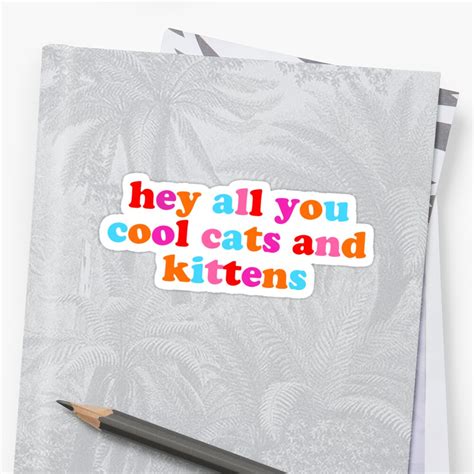 Hey All You Cool Cats And Kittens Sticker By Discostickers Redbubble