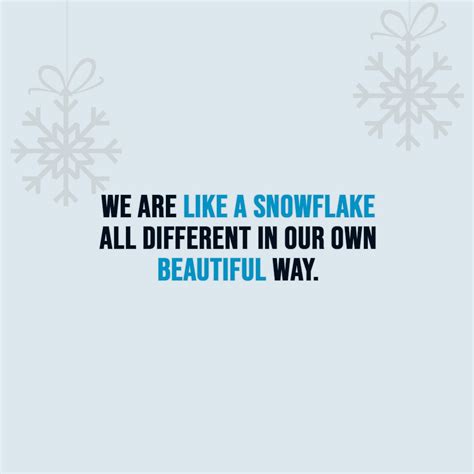 We Are Like A Snowflake All Different Scattered Quotes