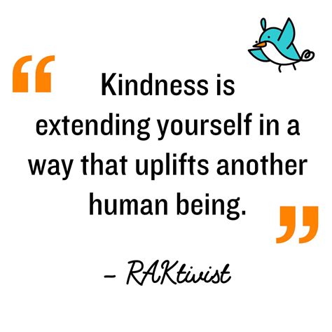 Kindness Is Extending Yourself In A Way That Uplifts Another Human