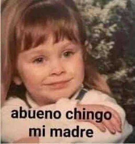 Memes Abueno Chingo Mi Madre Memes Español Graciosos