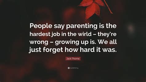 Jack Thorne Quote People Say Parenting Is The Hardest Job In The
