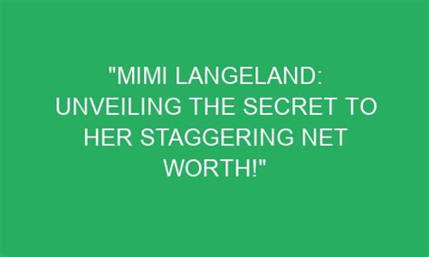 Mimi Langeland Unveiling The Secret To Her Staggering Net Worth Ellestate