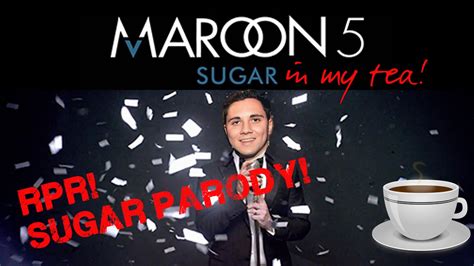 Maroon 5 Sugar Parody In My Tea Youtube