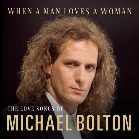 Michael Bolton When A Man Loves A Woman The Love Songs Of Michael