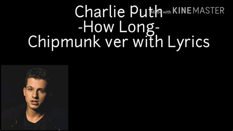 5 / 5 72 мнений. Charlie Puth - How Long (Chipmunk Ver with Lyrics) - YouTube