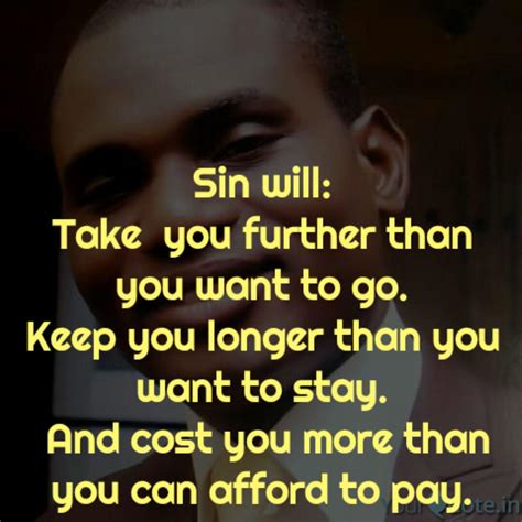 Sin Will Take You Farther Than You Want To Go Quote 500 Inspiring