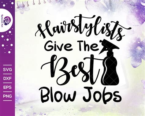 Hairstylists Give The Best Blow Jobs Svg Cut File Hair Salon Etsy