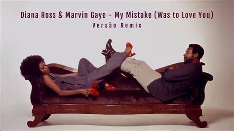 Diana Ross And Marvin Gaye My Mistake Was To Love You Versão Remix Youtube