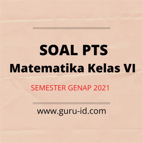 Kunci jawaban tematik kelas 6 tema 2 belajar kurikulum 2019 sumber : Soal PTS Matematika Kelas 6 semester 2 & kunci jawaban ...