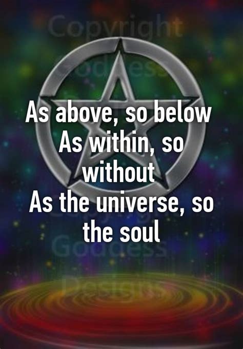 As Above So Below As Within So Without As The Universe So The Soul