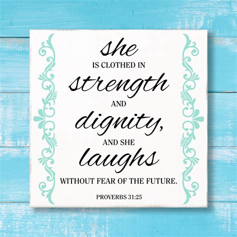 proverbs 31 25 she is clothed in strength and dignity and she laughs without fear of the future