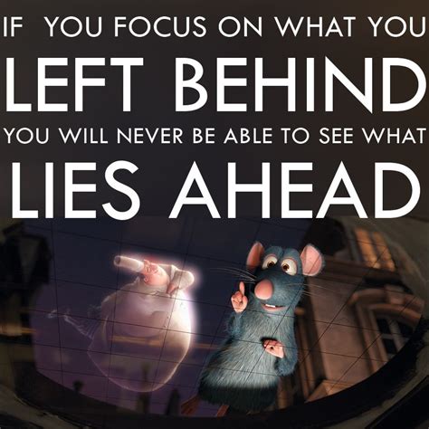 Beautiful disney quotes beautiful words christopher robin great quotes quotes to live by inspirational quotes motivational quotes awesome quotes funny quotes. Ratatouille. If you focus on what you left behind, you ...