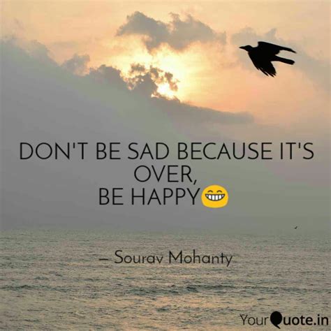 Don T Be Sad Because Its Over Quotesclips