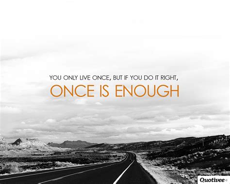 You Only Live Once Inspirational Quotes Quotivee