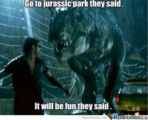Jurassic Park Memes Jurassic Park Is Fun They Said Meme Center