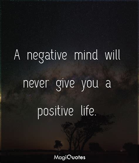 A Negative Mind Will Never Give You A Positive Life Unknown