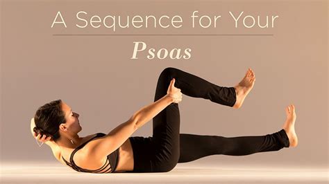 A Sequence For Your Psoas Psoas Muscle Strength Yoga Psoas Stretch
