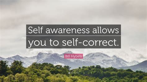 Bill Hybels Quote Self Awareness Allows You To Self Correct